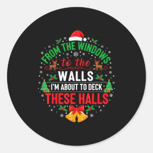 From The Windows To The Walls I'm About To Deck Th Classic Round Sticker
