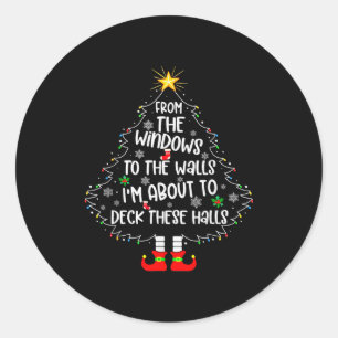 From The Windows To The Walls I'm About To Deck Th Classic Round Sticker