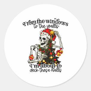 From The Windows To The Walls I'm About To Deck Th Classic Round Sticker