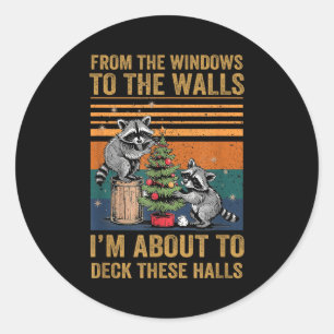 From The Windows To The Walls I'm About To Deck Th Classic Round Sticker