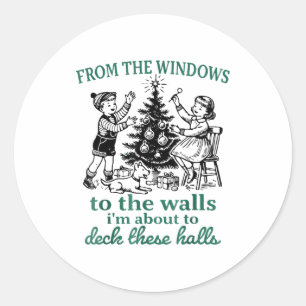 From The Windows To The Walls I'm About To Deck Th Classic Round Sticker