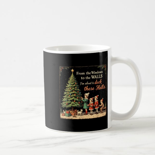 From The Windows To The Walls I'm About To Deck Th Coffee Mug (Right)
