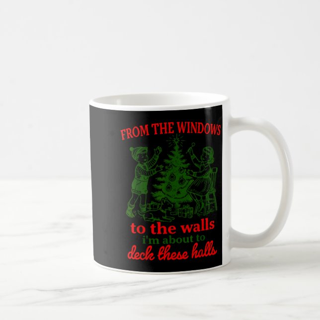 From The Windows To The Walls I'm About To Deck Th Coffee Mug (Right)