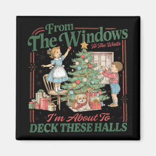 From The Windows To The Walls I'm About To Deck Th Magnet