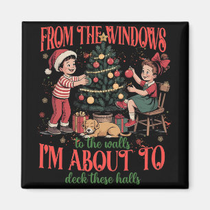 From The Windows To The Walls I'm About To Deck Th Magnet