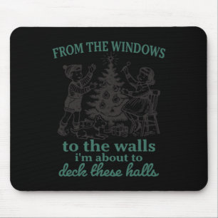 From The Windows To The Walls I'm About To Deck Th Mouse Pad