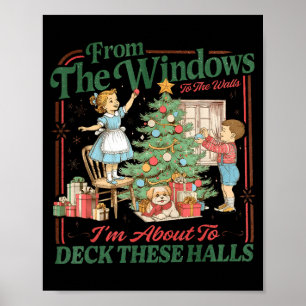 From The Windows To The Walls I'm About To Deck Th Poster