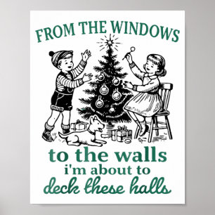 From The Windows To The Walls I'm About To Deck Th Poster