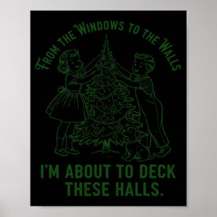 From The Windows To The Walls I'm About To Deck Th Poster