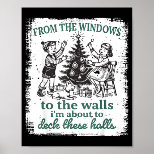 From The Windows To The Walls I'm About To Deck Th Poster