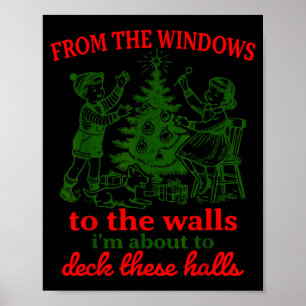 From The Windows To The Walls I'm About To Deck Th Poster