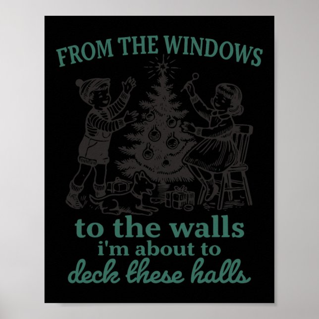 From The Windows To The Walls I'm About To Deck Th Poster (Front)
