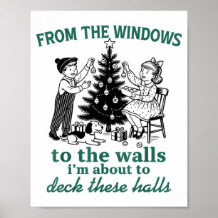 From The Windows To The Walls I'm About To Deck Th Poster