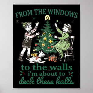 From The Windows To The Walls I'm About To Deck Th Poster