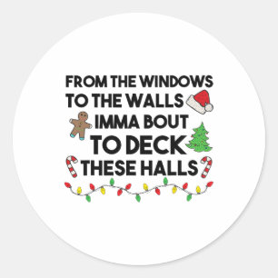 From The Windows To The Walls Imma Bout To Deck Th Classic Round Sticker