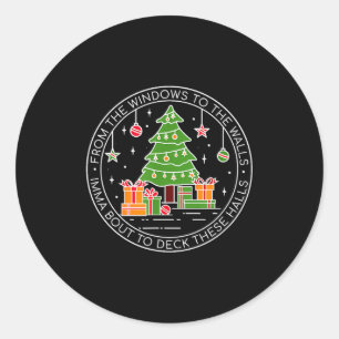 From The Windows To The Walls Imma Bout To Deck Th Classic Round Sticker