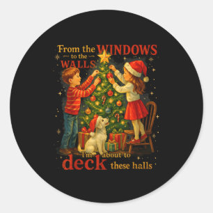 From The Windows To Walls Deck These Halls Christm Classic Round Sticker
