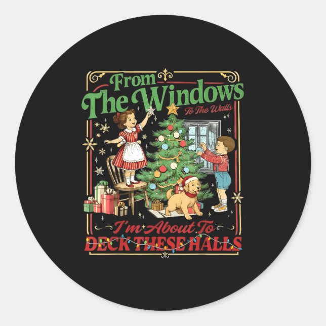 From The Windows To Walls I'm About Deck These Hal Classic Round Sticker (Front)