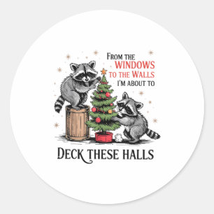 From The Windows To Walls I'm About Deck These Hal Classic Round Sticker