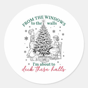 From The Windows To Walls I'm About Deck These Hal Classic Round Sticker