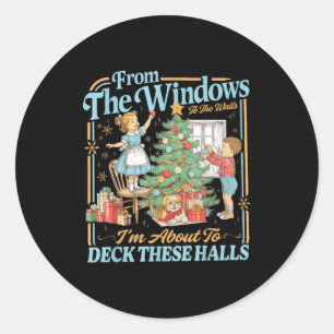 From The Windows To Walls I'm About Deck These Hal Classic Round Sticker
