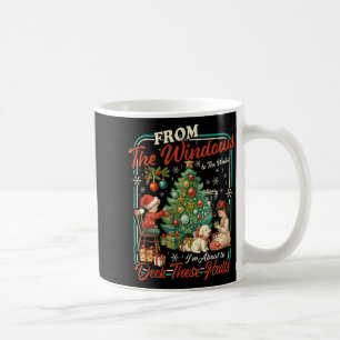 From The Windows To Walls I'm About Deck These Hal Coffee Mug