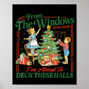 From The Windows To Walls Im About Deck These Hall Poster