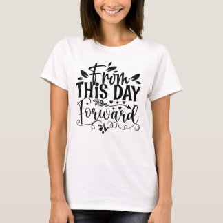 From This Day Forward womens wedding t-shirt
