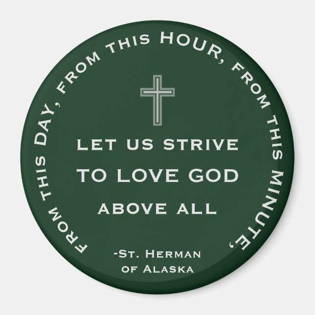 From this day, minute, hour, love God. St Herman C Magnet (Front)