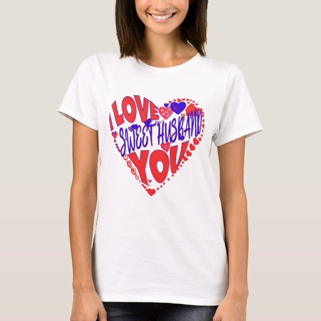 FROM WIFE TO HUSBAND, I LOVE YOU MY SWEET HUSBAND! T-Shirt (Front)