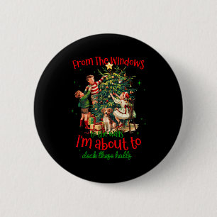 From Windows To Walls Im About To Deck These Halls 6 Cm Round Badge