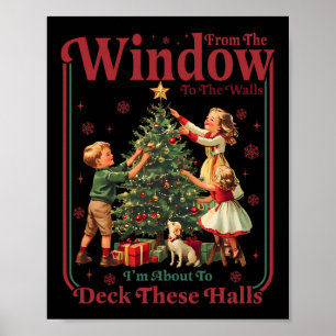From Windows To Walls Im About To Deck These Halls Poster