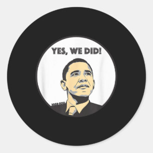 From Yes We Can To Yes We Did Obama  Classic Round Sticker