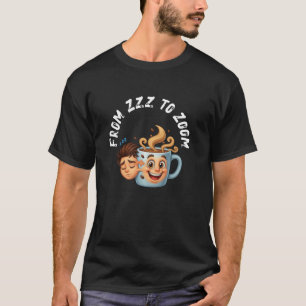 From Zzz to Zoom" T-Shirt - Coffee Mug Face 