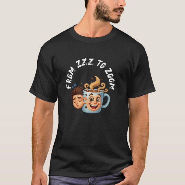 From Zzz to Zoom" T-Shirt - Coffee Mug Face  (Front)