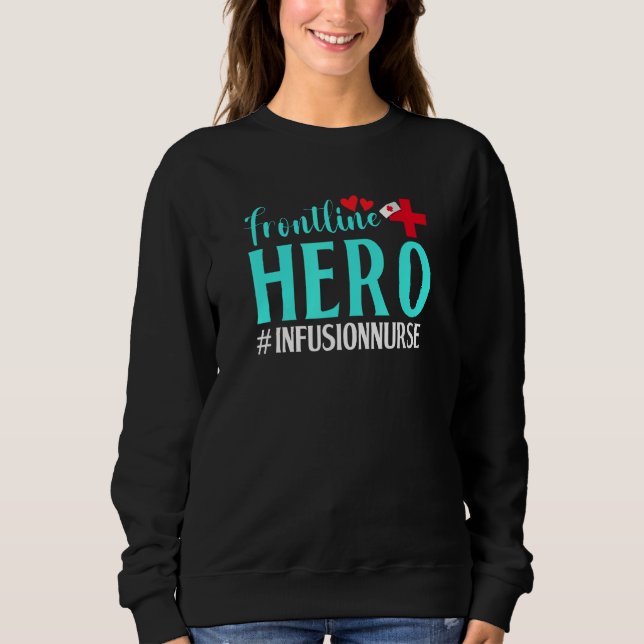 Frontline Hero Infusion Nurse Worker Frontline Ess Sweatshirt (Front)