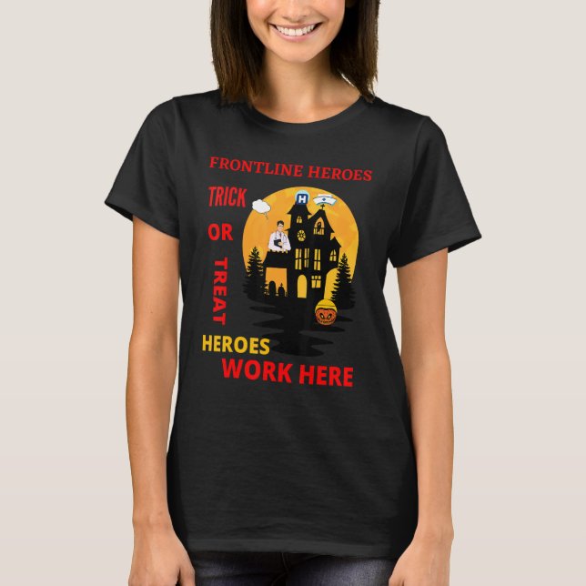 Frontline Heroes Trick Or Treat Heroes Work Here T-Shirt (Front)