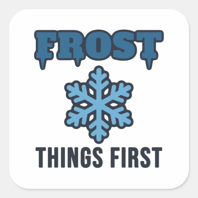 Frost Things First Funny Winter Snowflake Pun Square Sticker (Front)