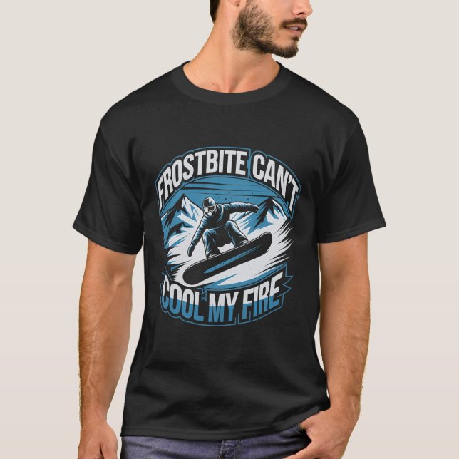 Frostbite Can't Cool My Fire Snowboarding Winter S T-Shirt (Front)