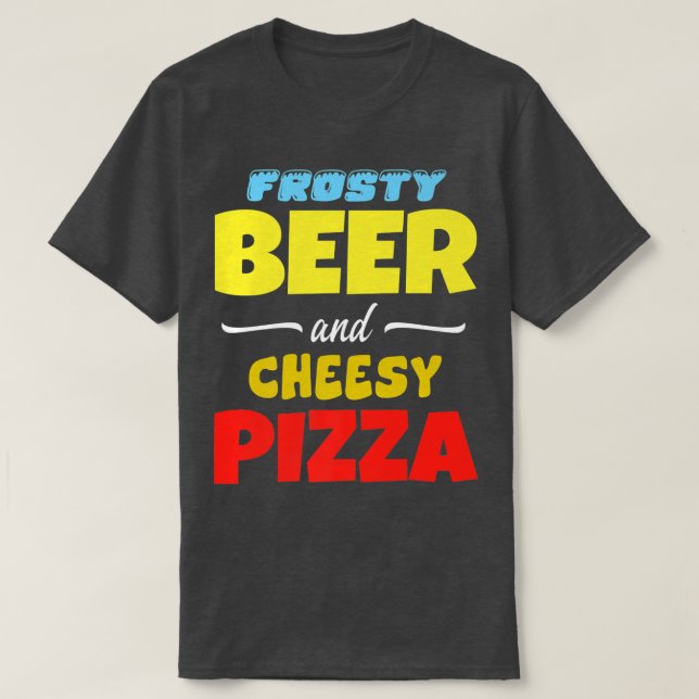 Frosty Beer & Cheesy Pizza Funny Common  T-Shirt (Design Front)