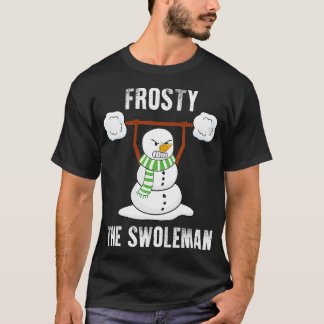Frosty he Swoleman Weightlifter Bodybuilding Chri T-Shirt
