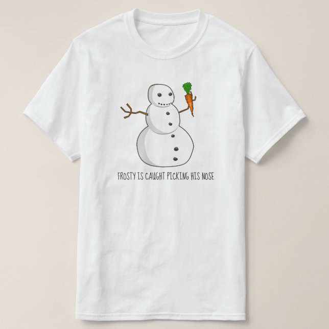 Frosty is caught picking his nose T-Shirt (Design Front)