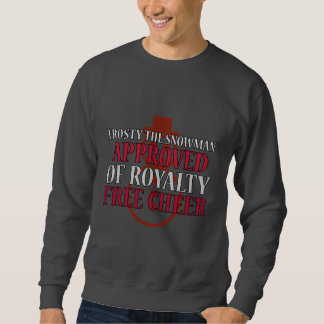 Frosty the Snowman approved by Royalty free cheer Sweatshirt