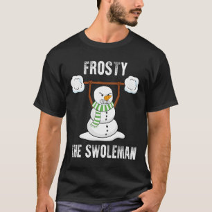 Frosty The Swoleman - Weightlifter Bodybuilding Ch T-Shirt