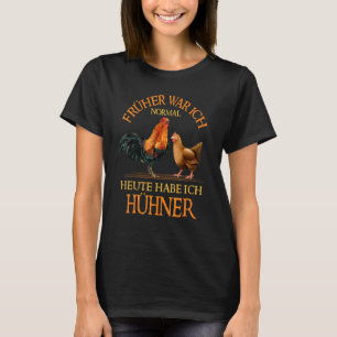 Früher War Ich Normal Chicken Coop Chicken Farmer T-Shirt