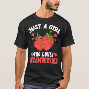 Fruit Berry Women Just A Girl Who Loves Strawberr T-Shirt
