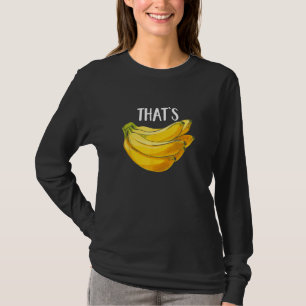 Fruit Humour That's Bananas Funny Banana Lover Say T-Shirt