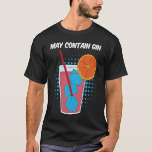 Fruit Juice That May Contain Gin Funny T-Shirt