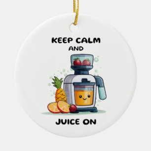 Fruit Juicer Keep Calm And Juice Health Ceramic Ornament