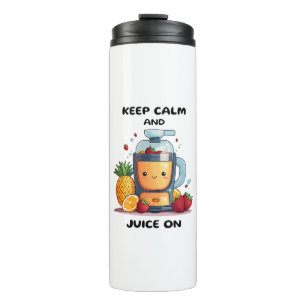 Fruit Juicer Keep Calm And Juice  Health  Thermal Tumbler